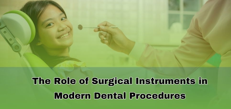 The Role of Surgical Instruments in Modern Dental Procedures